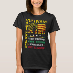 Vietnam Veteran We Fought Without Support We Weren T-Shirt