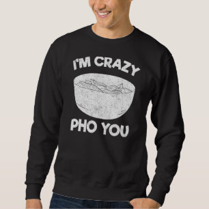 Vietnam Viet Kieu Vietnamese Rice Noodle Soup Pho Sweatshirt