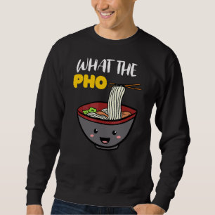 Vietnam Viet Kieu Vietnamese Rice Noodle Soup What Sweatshirt