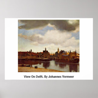 View On Delft. By Johannes Vermeer Poster