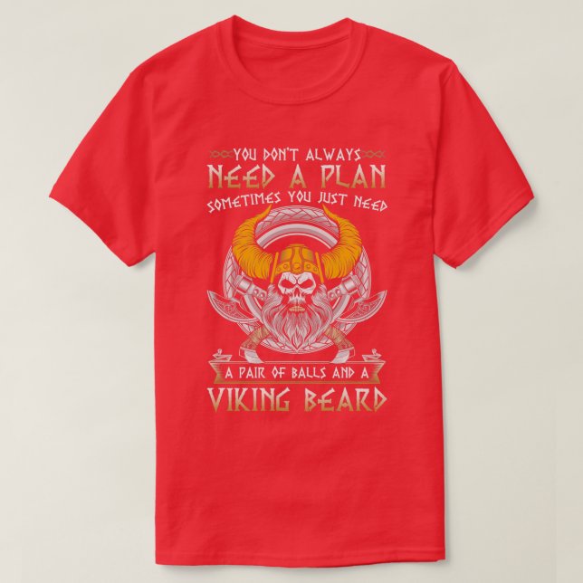 Viking Beard You dont need a plan sometimes you ju T-Shirt (Design Front)