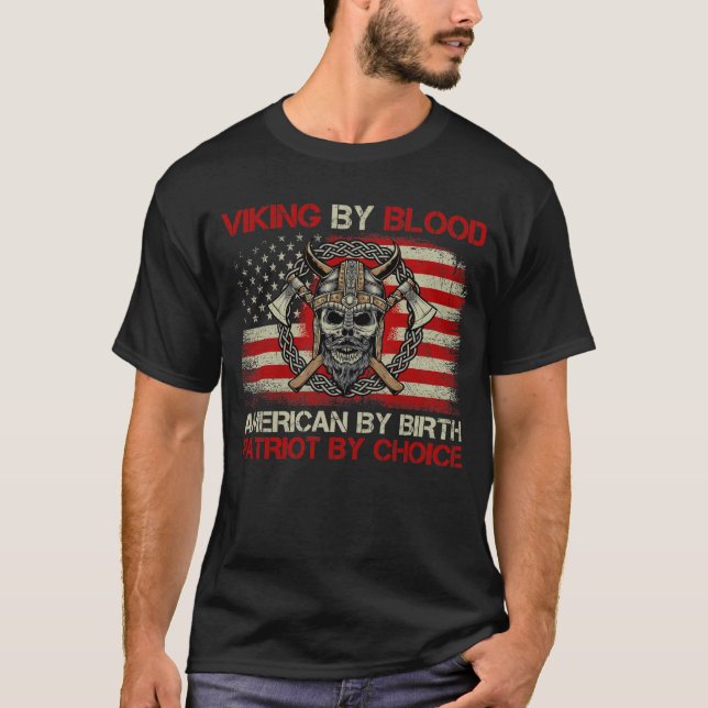 Viking By Blood American By Birth Patriot ByChoice T-Shirt (Front)