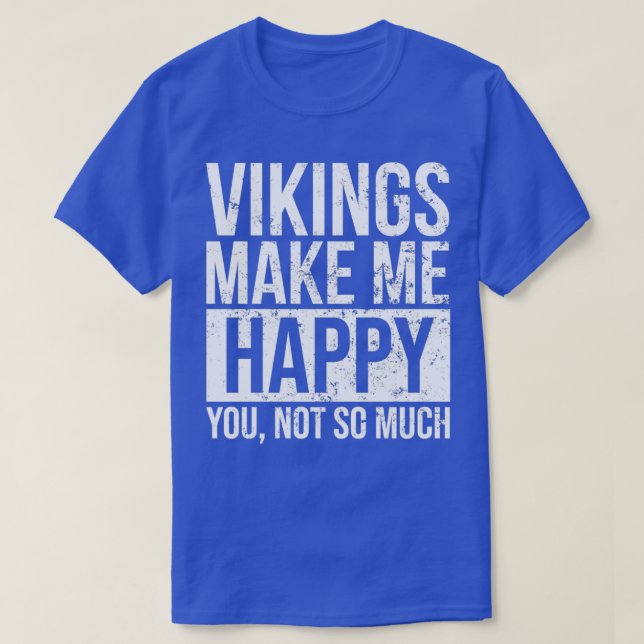 Viking Design Vikings Make Me Happy 2 T-Shirt (Design Front)