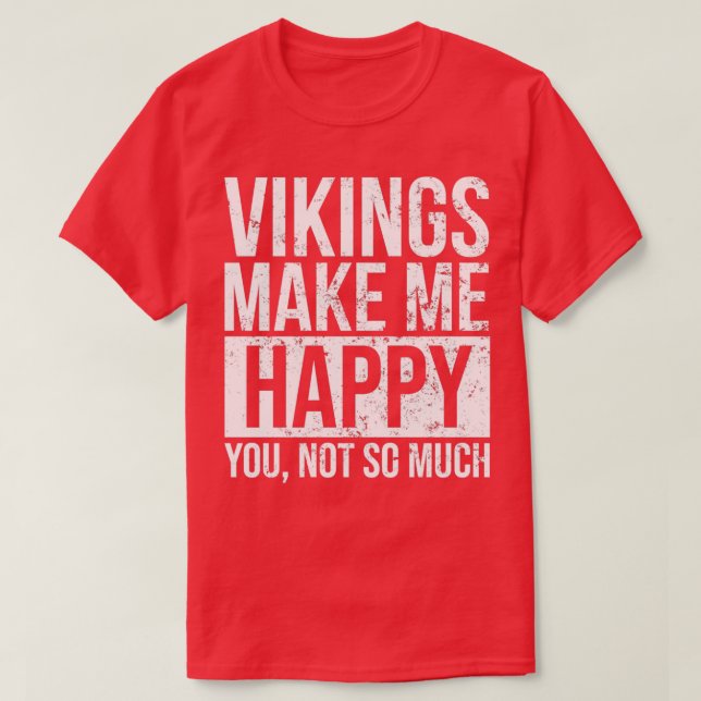 Viking Design Vikings Make Me Happy T-Shirt (Design Front)