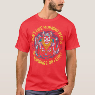 Viking I Dont Like Morning People Or Mornings Or P T-Shirt