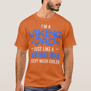 Viking Im a Viking Dad just like a normal dad Gift T-Shirt