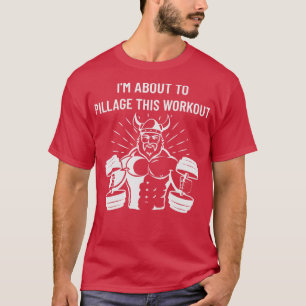 Viking Im About to Pillage this Workout Fitness Gy T-Shirt