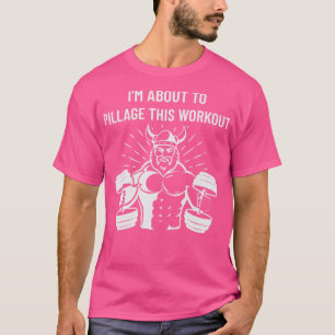 Viking Im About to Pillage this Workout Fitness Gy T-Shirt
