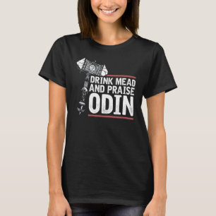 Viking Quote, Drink Mead And Praise Odin, Vikings T-Shirt