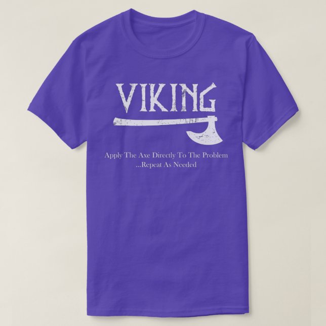 Viking s Apply he Axe Directly o he Problem  T-Shirt (Design Front)