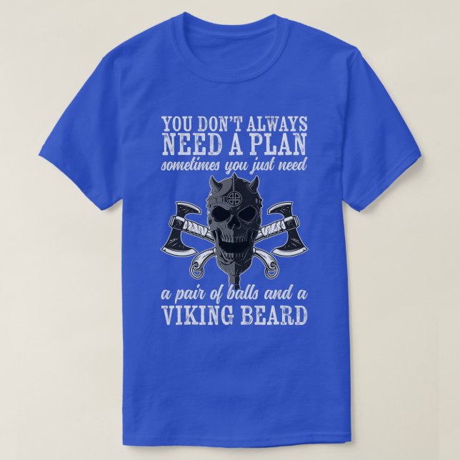 Viking You Dont Always Need A Plan Viking Gifts Fo T-Shirt (Design Front)