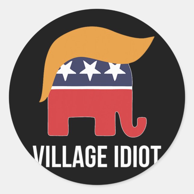 Village Idiot - Trump -  Classic Round Sticker (Front)