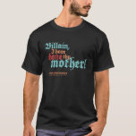 Villain, I have done thy mother! T-Shirt<br><div class="desc">This often overlooked line from Shakespeare's Titus Andronicus will show your friends just how classy you are.</div>
