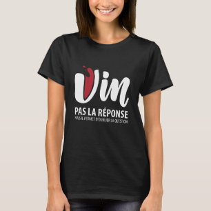 Vin, pas la reponse T-Shirt