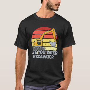 Vinatge See You Later Excavator Funny Men Women T-Shirt