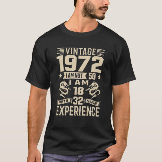 Vintage 1972 I Am Not 50 I Am 18 With 32 Years Of T-Shirt