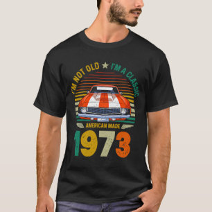 Vintage 1973 Car 48th Birthday Im Not Old Im a Cla T-Shirt