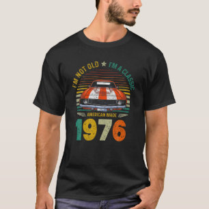 Vintage 1976 Car 45Th Birthday Im Not Old Im A Cla T-Shirt