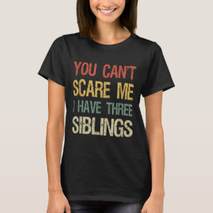 Vintage 3 Siblings You Can't E Me I Have Three Sib T-Shirt