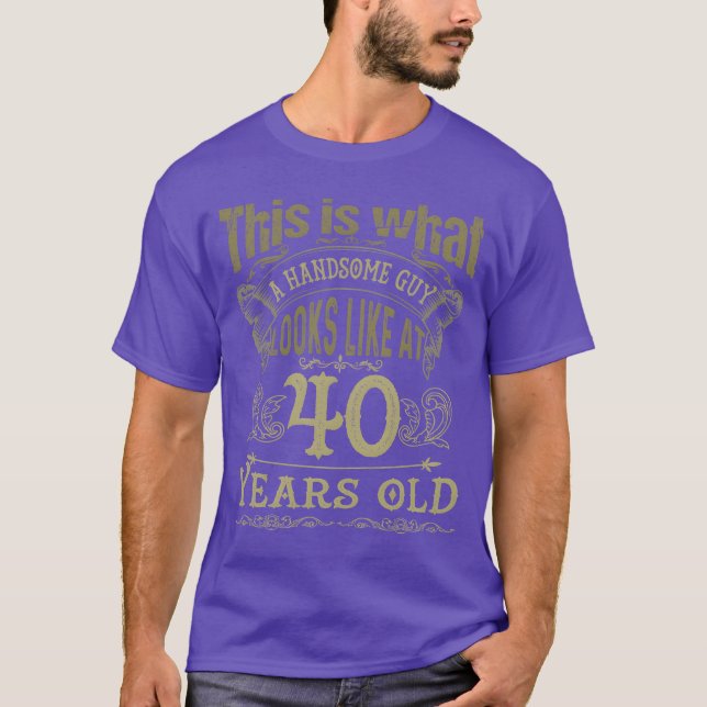 Vintage 40th Birthday Handsome Guy friends T-Shirt (Front)