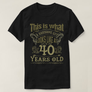 Vintage 40th Birthday – Handsome Guy T-Shirt