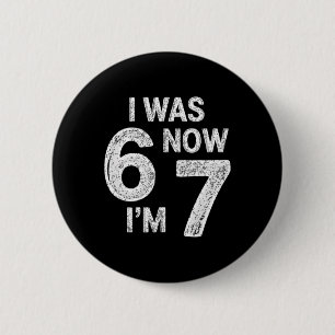 Vintage 7 Year Old Birthday I Was 6 Now I'm 7 67 F Cm Round Badge