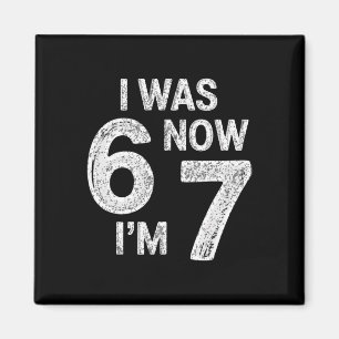 Vintage 7 Year Old Birthday I Was 6 Now I'm 7 67 F Magnet