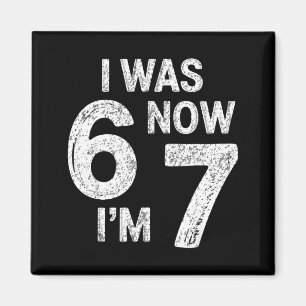 Vintage 7 Year Old Birthday I Was 6 Now I'm 7 67 F Magnet