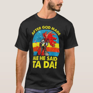 Vintage After God made Me He Said Ta Da Chicken T-Shirt