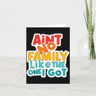 Vintage Aint Family Like The One Got Family Card