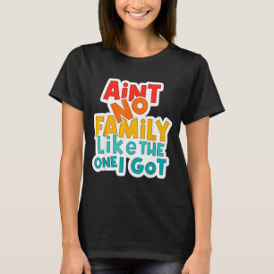 Vintage Aint Family Like The One Got Family T-Shirt