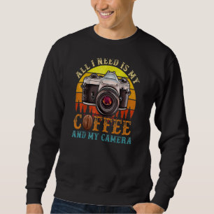 Vintage All I Need Is My Coffee And My Camera Phot Sweatshirt