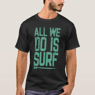 Vintage All We Do Is Surf Surfing Style Retro Surf T-Shirt
