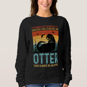 Vintage Always Be Yourself Unless You Can Be A Ott Sweatshirt