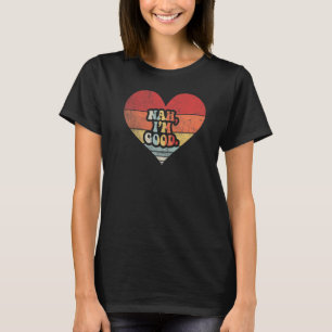Vintage Anti Valentine's Day Heart Nah I'm Good 1 T-Shirt