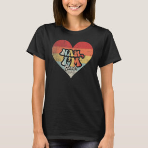 Vintage Anti Valentine's Day Heart Nah I'm Good T-Shirt