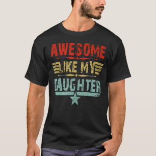 Vintage Awesome Like My Daughter Dad Father'S Day T-Shirt
