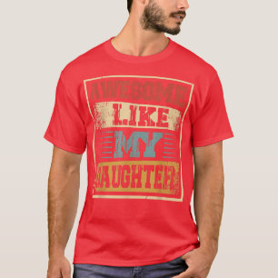 Vintage AWESOME LIKE MY DAUGHTER Father's Day Dad  T-Shirt