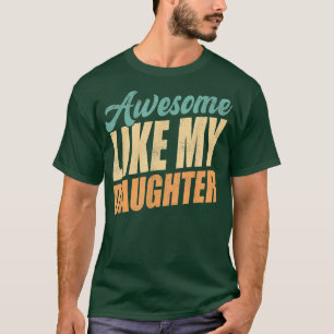 Vintage Awesome Like My Daughter Funny Gift For Fa T-Shirt