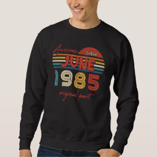 Vintage Awesome Since June 1985 Original Part Sweatshirt