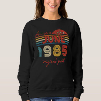Vintage Awesome Since June 1985 Original Part Sweatshirt