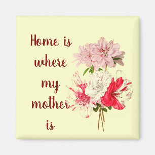 Vintage Azaleas Home is Where my Mother Is Quote Magnet