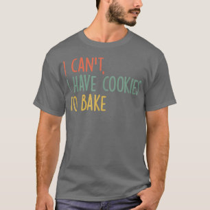 Vintage Baking i can't i have cookies to bake funn T-Shirt