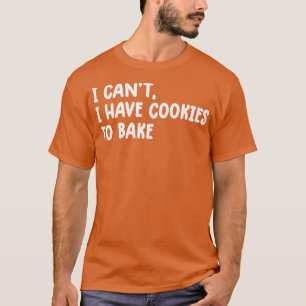 Vintage Baking i can't i have cookies to bake funn T-Shirt