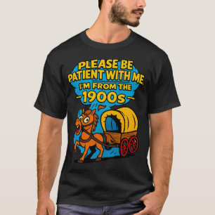 Vintage Be Patient I’m From 1900s Classic Graphic  T-Shirt