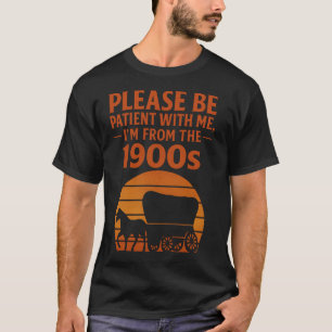 Vintage Be Patient I’m From 1900s Classic Graphic  T-Shirt