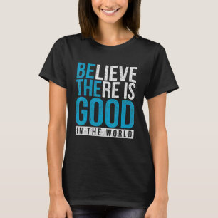 Vintage Be The Good - Believe There Is Good In The T-Shirt