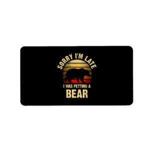 Vintage Bear Lover Sorry I'm I was petting a Bear Label