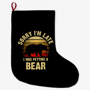 Vintage Bear Lover Sorry I'm I was petting a Bear  Large Christmas Stocking