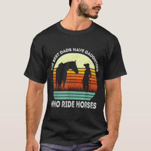 Vintage Best Dads Have Daughters Who Ride Horses R T-Shirt